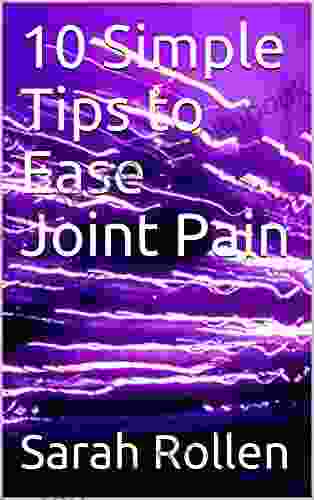 10 Simple Tips To Ease Joint Pain