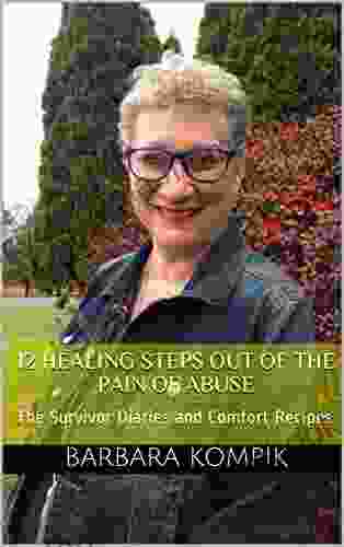 12 Healing Steps Out of the Pain of Abuse: The Survivor Diaries and Comfort Recipes