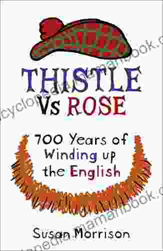 Thistle Versus Rose: 700 Years Of Winding Up The English