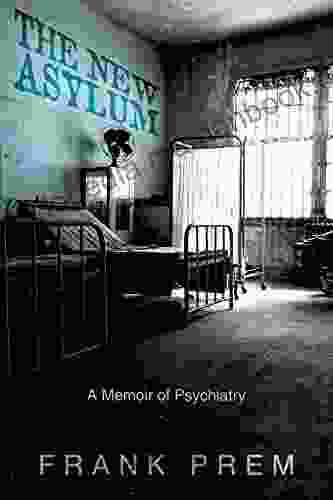 The New Asylum: A Memoir Of Psychiatry (Poetry Memoir 3)