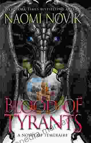 Blood of Tyrants: A Novel of Temeraire