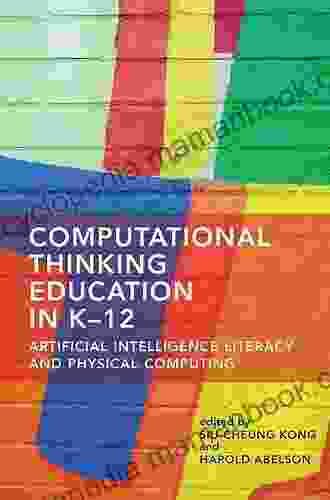 Computational Thinking Education In K 12: Artificial Intelligence Literacy And Physical Computing