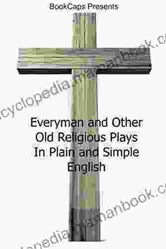 Everyman And Other Old Religious Plays In Plain And Simple English