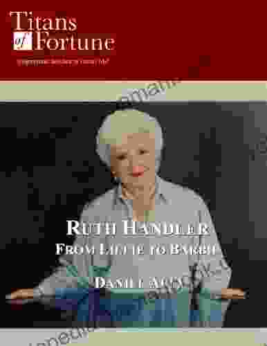 Ruth Handler: From Lilli To Barbie (Titans Of Fortune)