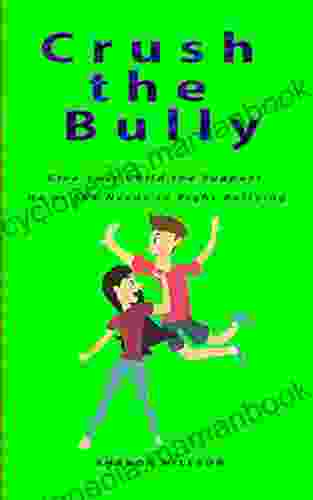 Crush the Bully: Give Your Child the Support He or She Needs to Fight Bullying