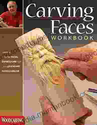 Carving Faces Workbook: Learn to Carve Facial Expressions with the Legendary Harold Enlow