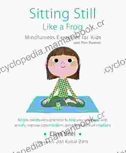 Sitting Still Like A Frog: Mindfulness Exercises For Kids (and Their Parents)