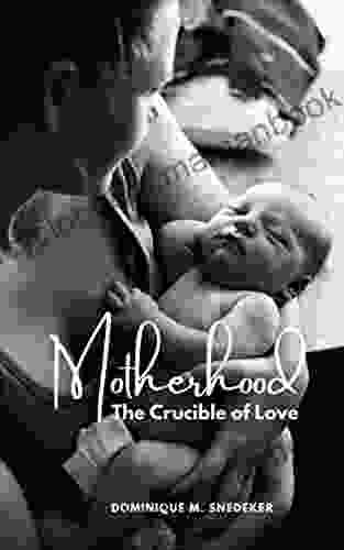 Motherhood: The Crucible Of Love