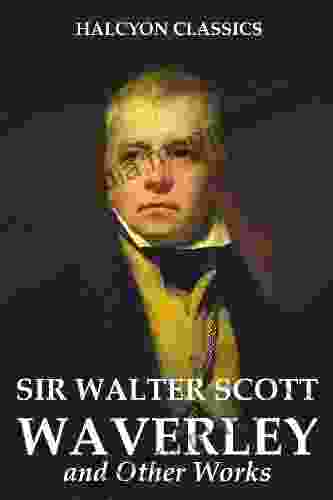 Waverley and Other Works by Sir Walter Scott (Halcyon Classics)