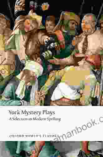 York Mystery Plays: A Selection in Modern Spelling (Oxford World s Classics)