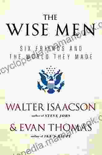 The Wise Men: Six Friends And The World They Made