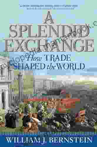 A Splendid Exchange: How Trade Shaped The World