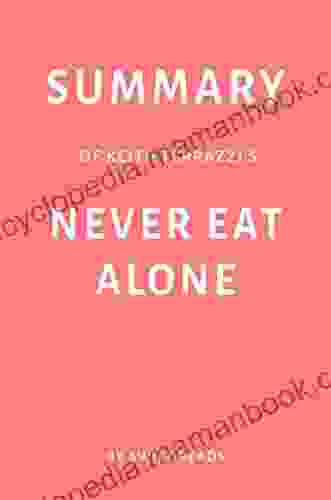 Summary of Keith Ferrazzi s Never Eat Alone by Swift Reads