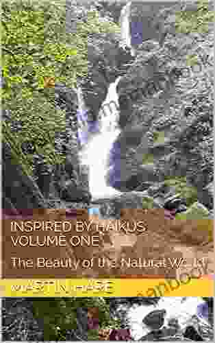 Inspired by Haikus : Volume One: The Beauty of the Natural World