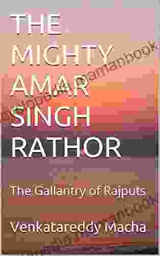 THE MIGHTY AMAR SINGH RATHOR: The Gallantry Of Rajputs