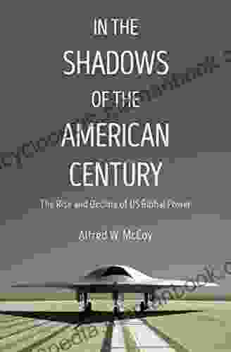 In the Shadows of the American Century: The Rise and Decline of US Global Power (Dispatch Books)