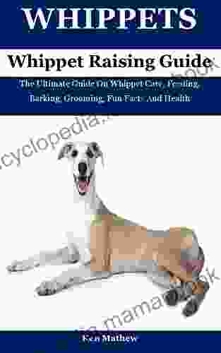 WHIPPETS: The Ultimate Guide On Whippet Care Feeding Barking Grooming Fun Facts And Health