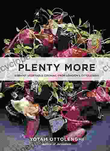 Plenty More: Vibrant Vegetable Cooking From London S Ottolenghi A Cookbook