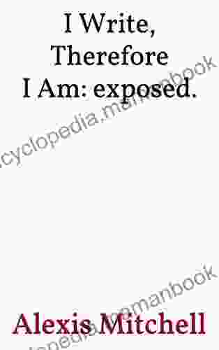 I Write Therefore I Am: exposed